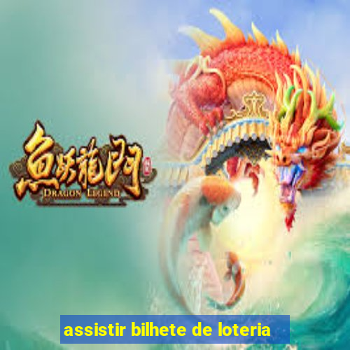 assistir bilhete de loteria